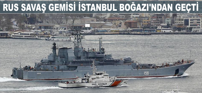 Rus Savaş Gemisi İstanbul Boğazı'ndan Geçti