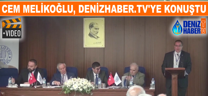 Türk Loydu Vakfı Başkanı Cem Melikoğlu, DenizHaber.TV'ye konuştu