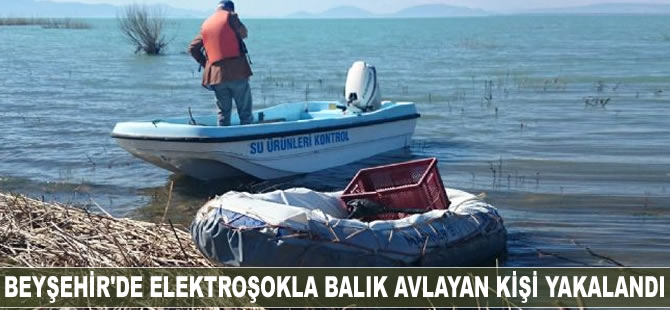 Beyşehir Gölü'nde Elektroşokla balık avlayan kişi yakalandı