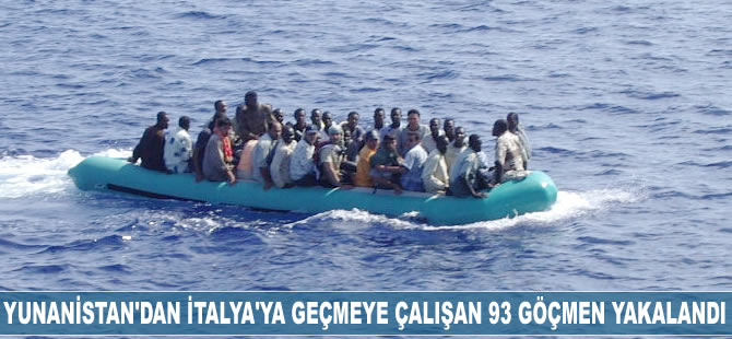 Yunanistan'dan İtalya'ya geçmeye çalışan 93 kaçak göçmen yakalandı