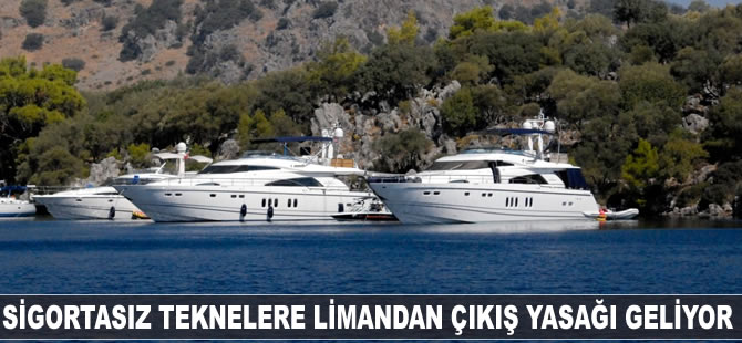 Sigortasız teknelere yaptırım geliyor