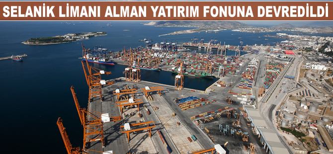 Selanik Limanı Alman yatırım fonuna devredildi