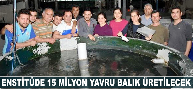 Enstitüde 15 milyon yavru balık üretilecek