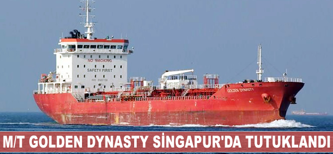 M/T Golden Dynasty isimli kimyasal tanker Singapur'da tutuklandı
