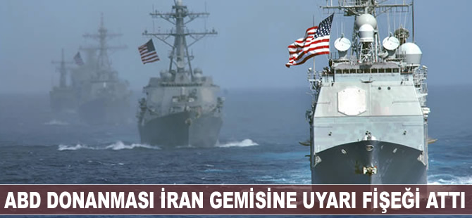 ABD Donanması İran gemisine uyarı fişeği attı