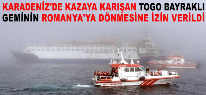 Karadeniz'de kazaya karışan gemi, Romanya'ya geri gönderildi