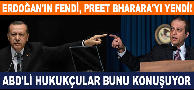 Cumhurbaşkanı Erdoğan'ın fendi, Başsavcı Bharara'yı yendi!