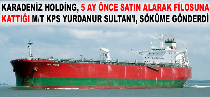 Karadeniz Holding filosunda bulunan M/T KPS YURDANUR SULTAN, söküme satıldı