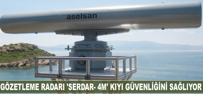 Kıyılarımız, Milli Sahil Gözetleme Radar Sistemi 'Serdar'a emanet!