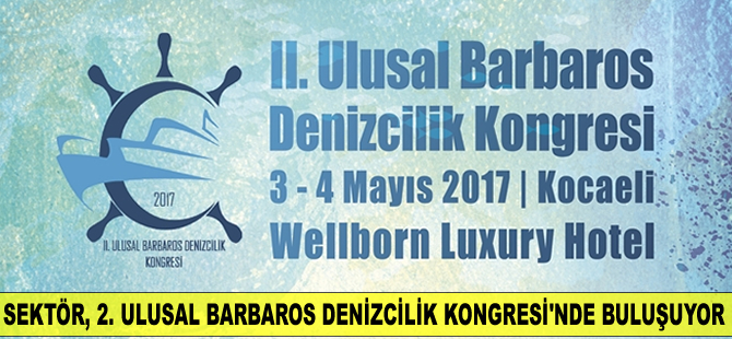 Denizcilik Sektörü, 2. Barbaros Denizcilik Kongresi'nde buluşuyor
