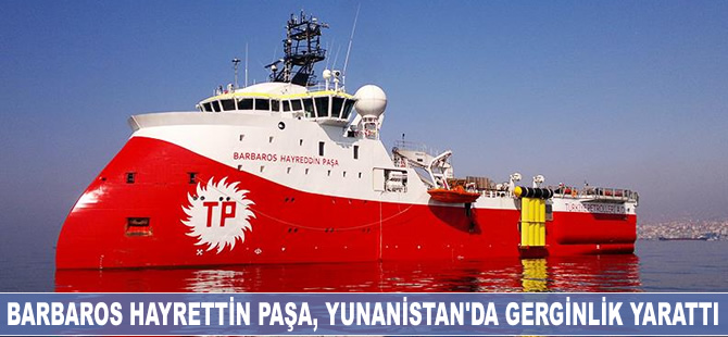 Barbaros Hayrettin Paşa gemisi, Yunanistan’da gerginlik yarattı