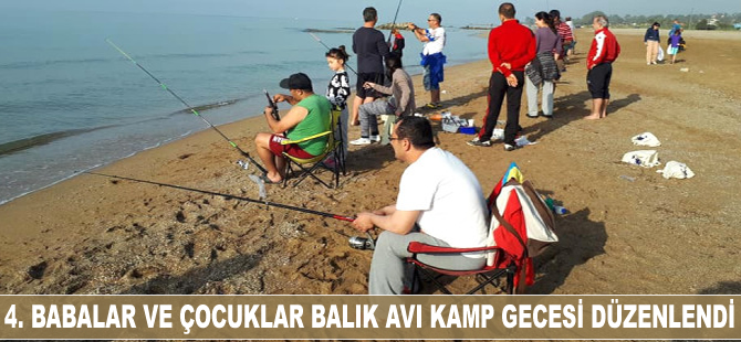 4. Babalar ve Çocuklar Balık Avı kamp gecesi düzenlendi