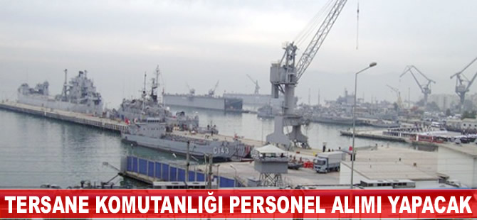 İzmir Tersane Komutanlığı personel alımı yapacak
