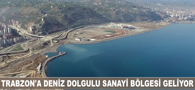 Trabzon'a deniz dolgulu endüstri bölgesi geliyor