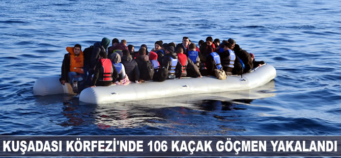 Kuşadası Körfezi'nde 106 kaçak göçmen yakalandı