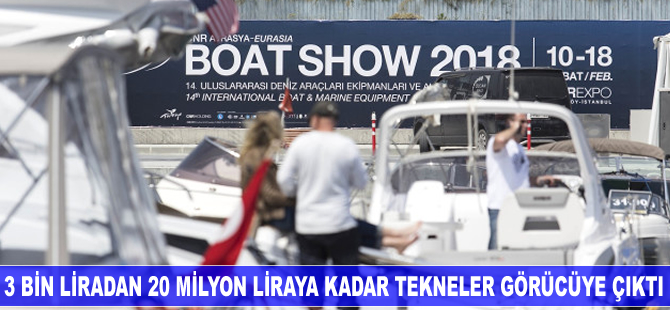 Üç bin liradan 20 milyon liraya kadar tekneler görücüye çıktı