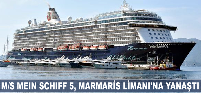M/S Mein Schiff 5 adlı kruvaziyer gemisi Marmaris Limanı'na yanaştı