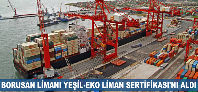 Borusan Limanı ‘Yeşil-Eko Liman Sertifikası’nı aldı