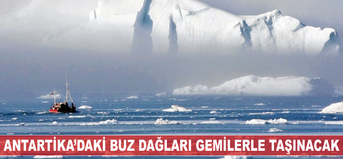 Buz dağları Antartika'dan gemilerle Füceyre Limanı'na taşınacak