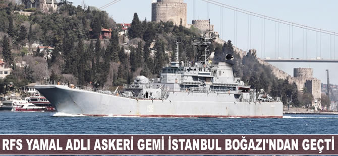 Rus donanmasına ait askeri gemi İstanbul Boğazı'ndan geçti