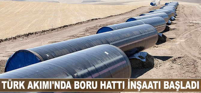 Türk Akımı'nda boru hattı inşaatı başladı