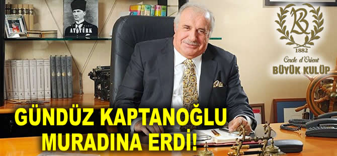 Gündüz Kaptanoğlu, Büyük Kulüp Yönetim Kurulu Başkanlığı'na seçildi