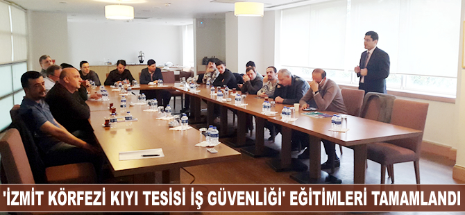 'İzmit Körfezi Kıyı Tesisi İş Güvenliği' eğitimleri tamamlandı