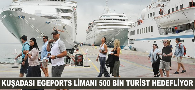 Kuşadası Egeports  Limanı 550 bin turisti hedefliyor