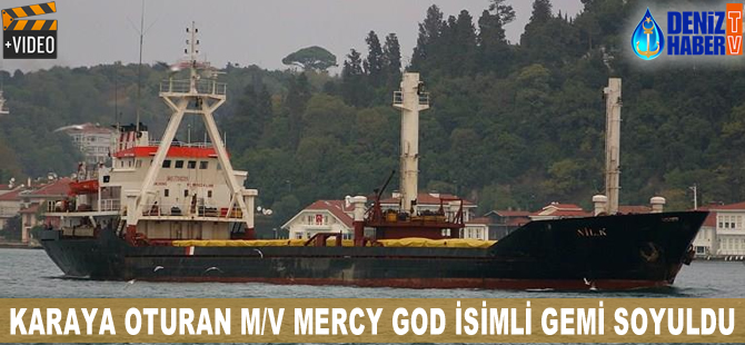 Karaya oturan M/V MERCY GOD isimli gemi soyuldu