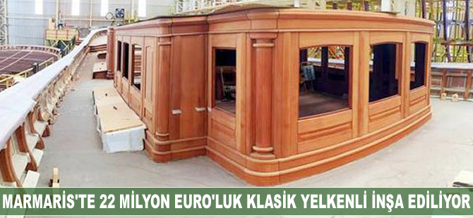 Marmaris’te 22 milyon Euro'luk el yapımı klasik yelkenli inşa ediliyor