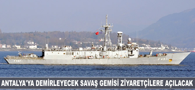 Antalya’ya demirleyecek savaş gemisi ziyaretçilere açılacak