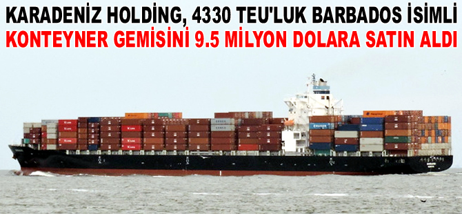 Karadeniz Holding, BARBADOS isimli konteyner gemisini 9.5 milyon dolara satın aldı