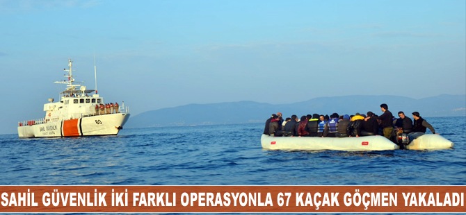 Sahil Güvenlik ekipleri iki ayrı operasyonda 67 kaçak göçmeni yakaladı