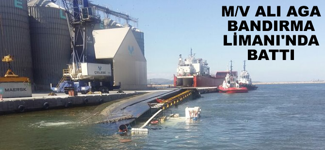 M/V ALI AGA isimli genel kargo gemisi, Bandırma Limanı'nda battı