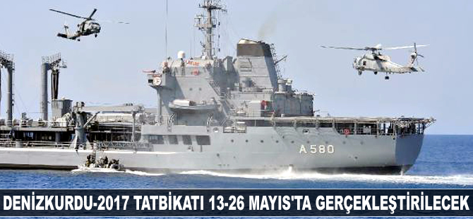 DENİZKURDU-2017 Tatbikatı Marmara, Ege ve Doğu Akdeniz’de gerçekleştirilecek