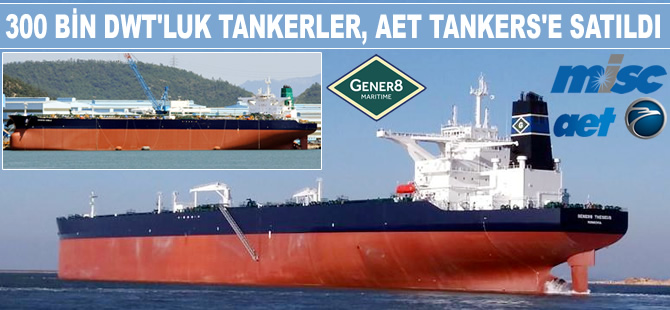 M/T GENER8 NOBLE ile M/T GENER8 THESEUS, 162 milyon dolara AET Tankers'e satıldı