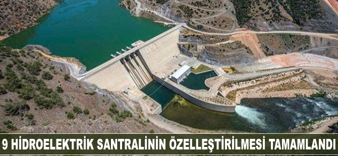 9 hidroelektrik santralinin (HES) özelleştirme süreci tamamlandı