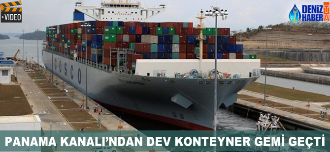 Panama Kanalı'ndan dev konteyner gemi geçti