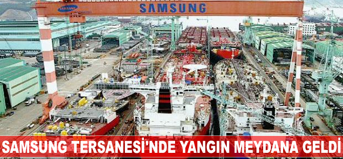 Samsung Tersanesi'nde yangın meydana geldi