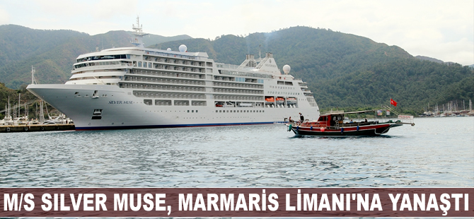 M/S Silver Muse Marmaris Limanı'na yanaştı