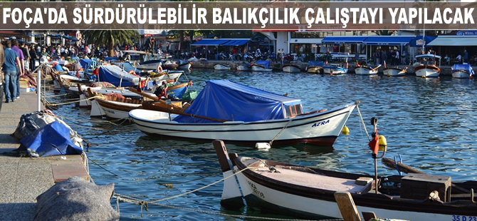 Foça'da sürdürülebilir balıkçılık çalıştayı yapılacak