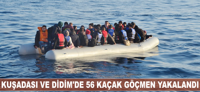 Kuşadası ve Didim'de 56 kaçak göçmen yakalandı