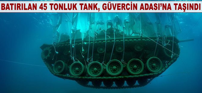 Dalış turizmi için batırılan 45 tonluk tank, Güvercin Adası'na taşındı