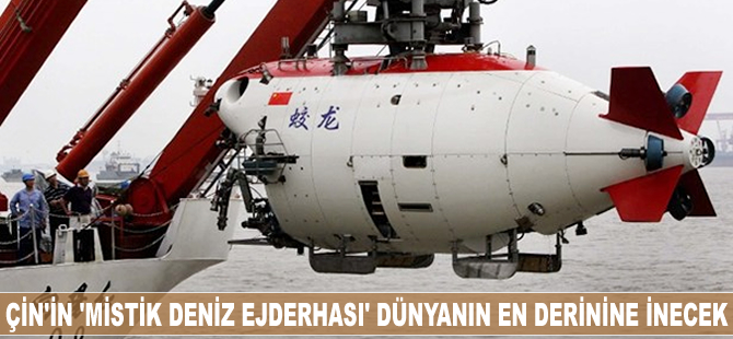 Çin'in "Mistik Deniz Ejderhası" dünyanın en derinine inecek