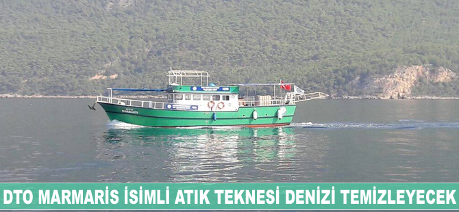 DTO Marmaris isimli atık teknesi denizi temizleyecek