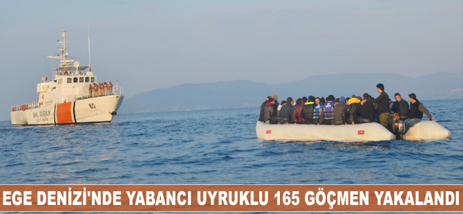 Ege Denizi'nde yabancı uyruklu 165 kaçak göçmen yakalandı
