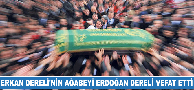 Türkiye Denizcilik Federasyonu Genel Başkanı Erkan Dereli'nin ağabeyi Erdoğan Dereli hayatını kaybetti