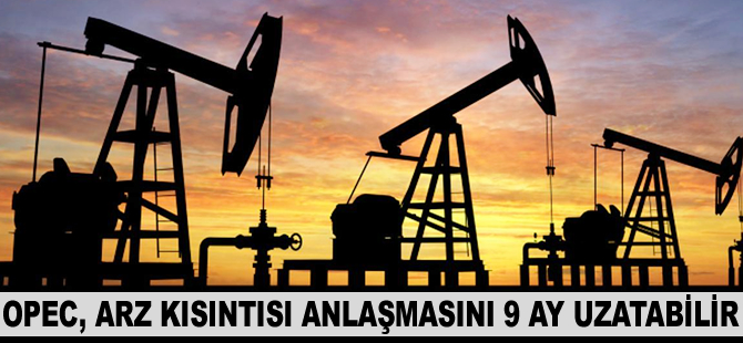 OPEC, arz kısıntısı anlaşmasını 9 ay uzatabilir