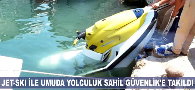 Jet-ski ile umuda yolculuk Sahil Güvenlik'e takıldı