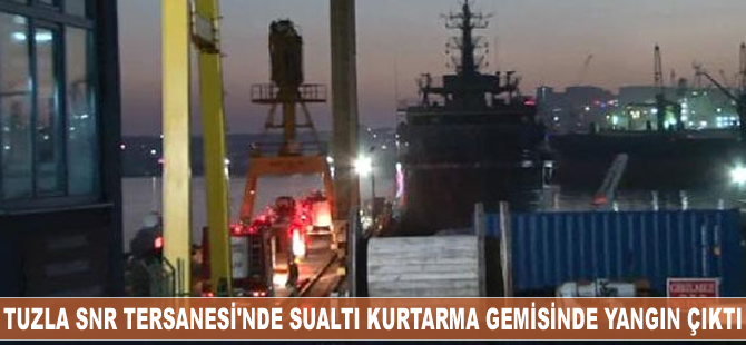 Tuzla tersaneler bölgesinde yapımı devam eden sualtı kurtarma gemisinde yangın çıktı